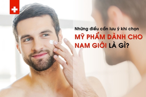 Những điều cần lưu ý khi chọn mỹ phẩm dành cho nam giới là gì?