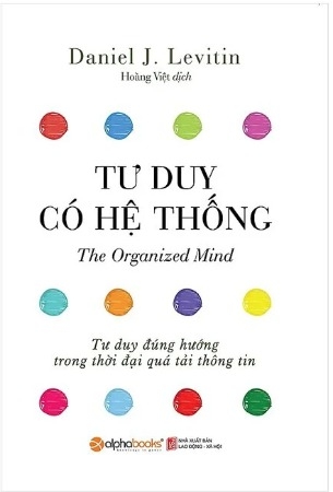 Sách Tư duy có hệ thống: Tư duy đúng hướng trong thời đại quá tải thông tin - Daniel J. Levitin