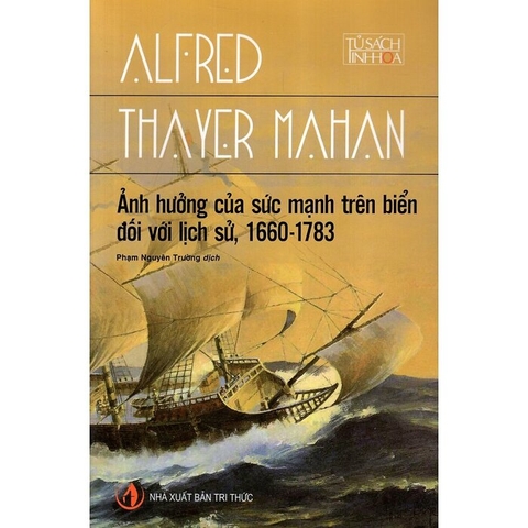 Sách  Ảnh Hưởng Của Sức Mạnh Trên Biển Đối Với Lịch Sử, 1660 - 1783 (Tái Bản) - A.T. Mahan