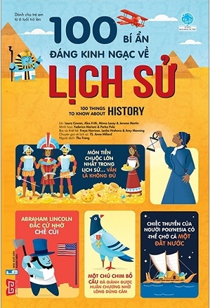 Sách 100 Bí Ẩn Đáng Kinh Ngạc Về Lịch Sử - 100 Things To Know About History (Bìa Cứng) - Nhiều tác giả