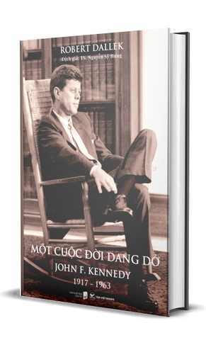 Sách Một Cuộc Đời Dang Dở - John F. Kennedy 1917-1963 (Bìa Cứng) - Robert Dallek