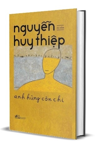Anh Hùng Còn Chi - Di Cảo Nguyễn Huy Thiệp (Bìa Cứng) 