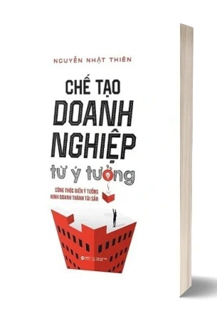 Sách Chế Tạo Doanh Nghiệp Từ Ý Tưởng của tác giả Nguyễn Nhật Thiên