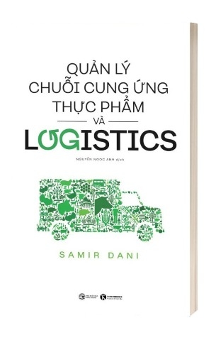 Sách Quản Lý Chuỗi Cung Ứng Thực Phẩm Và Logistics của tác giả Samir Dani