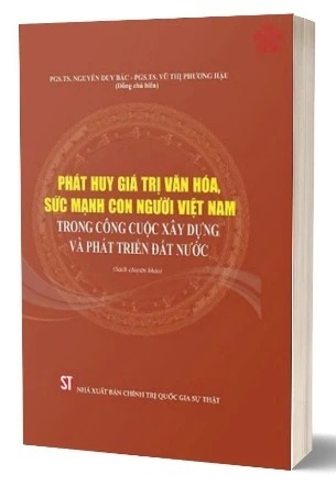 Sách Phát Huy Giá Trị Văn Hóa, Sức Mạnh Con Người Việt Nam Trong Công Cuộc Xây Dựng Và Phát Triển Đất Nước (Sách Chuyên Khảo) - PGS.TS. Nguyễn Duy Bắc, PGS.TS. Vũ Thị Phương Hậu