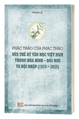 Phác thảo của phác thảo: Nửa thế kỷ văn học Việt Nam trong hòa bình - đổi mới và hội nhập (1975 - 2025) - Phong Lê