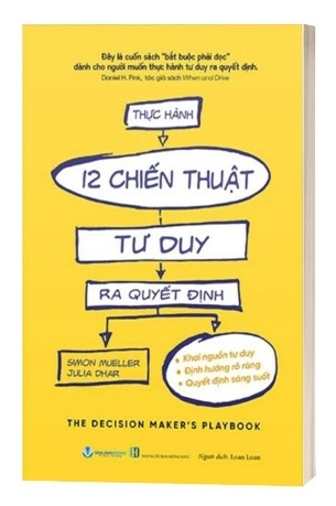 Sách Thực Hành 12 Chiến Thuật Tư Duy Ra Quyết Định - Simon Mueller, Julia Dhar