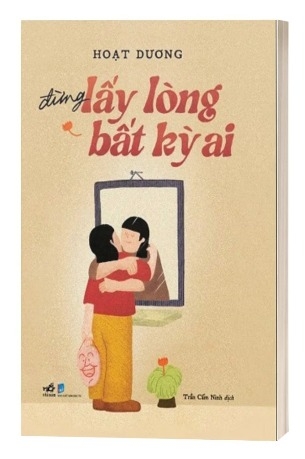 Sách Đừng Lấy Lòng Bất Kỳ Ai - Hoạt Dương