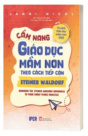 Sách Cẩm Nang Giáo Dục Mầm Non Theo Cách Tiếp Cận Steiner Waldorf - Janni Nicol