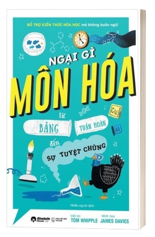 Sách Ngại Gì Môn Hóa - Từ Bảng Tuần Hoàn Đến Sự Tuyệt Chủng - Tom Whipple, James Davies