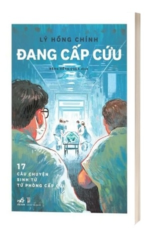 Sách Đang Cấp Cứu - 17 Câu Chuyện Sinh Tử Từ Phòng Cấp Cứu - Lý Hồng Chính