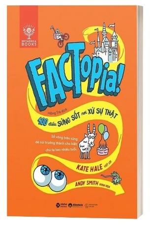 Sách Factopia! 400 Điều Sửng Sốt Nơi Xứ Sự Thật - Kate Hale, Andy Smith