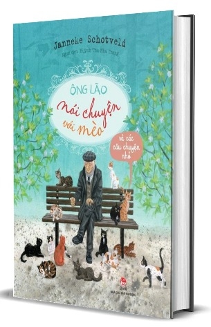 Sách Ông Lão Nói Chuyện Với Mèo Và Các Câu Chuyện Nhỏ (Bìa Cứng) - Janneke Schotveld