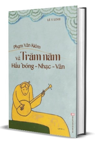 Sách Phạm Văn Khiêm Và Trăm Năm Hầu Bóng - Nhạc - Văn - Lê Y Linh