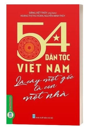 54 Dân Tộc Việt Nam Là Cây Một Gốc Là Con Một Nhà - Đặng Việt Thủy, Hoàng Thị Thu Hoàn, Nguyễn Minh Thủy