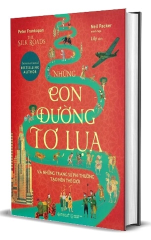 Sách (Bìa Cứng) Những Con Đường Tơ Lụa Và Những Trang Sử Phi Thường Tạo Nên Thế Giới (Phiên Bản Minh Họa) - Peter Frankopan