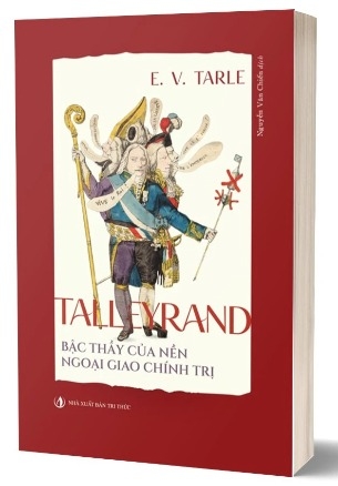 sách Talleyrand - Bậc Thầy Của Nền Ngoại Giao Chính Trị của tác giả Evgenij Viktorovič Tarle