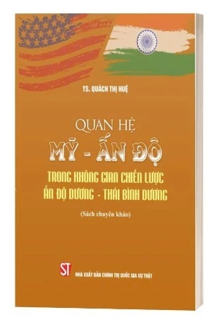 sách Quan Hệ Mỹ - Ấn Độ Trong Không Gian Chiến Lược Ấn Độ Dương - Thái Bình Dương - TS. Quách Thị Huệ