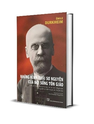 Sách NHỮNG HÌNH THÁI SƠ NGUYÊN CỦA ĐỜI SỐNG TÔN GIÁO (Les Formes Élémentaires de la Vie Religieuse) Émile Durkheim