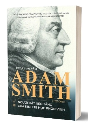 Adam Smith (Kỷ yếu 300 năm) - Trần Quốc Hùng, Trần Văn Thọ, Nguyễn Xuân Xanh, Nguyễn Chí Hiếu, Nguyễn Minh Thọ