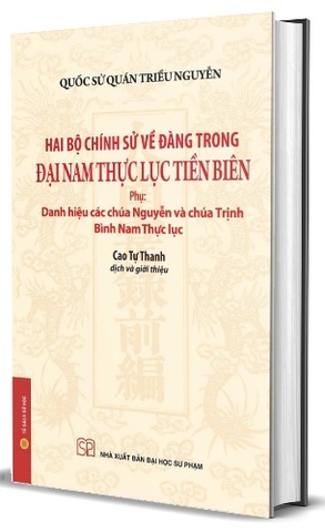 Hai bộ chính sử về Đàng Trong - Đại Nam Thực lục Tiền biên (Phụ: Danh hiệu các chúa Nguyễn và chúa Trịnh, Bình Nam Thực lục) - Bìa cứng