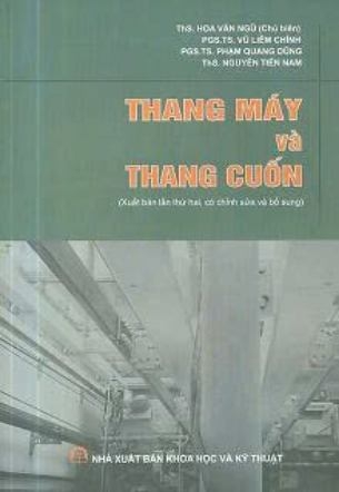 Thang Máy Và Thang Cuốn - ThS. Hoa Văn Ngũ, PGS.TS. Vũ Liêm Chính, PGS.TS. Phạm Quang Dũng