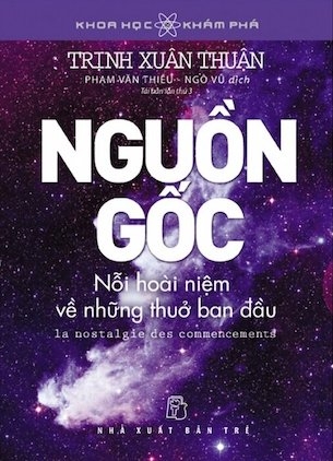 Sách Nguồn gốc - Nỗi hoài niệm về những thuở ban đầu - Trịnh Xuân Thuận