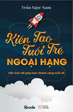 Sách Kiến Tạo Tuổi Trẻ Ngoại Hạng (Tấm bản đồ giúp bạn thành công tuổi 20) – Trần Ngọc Nam