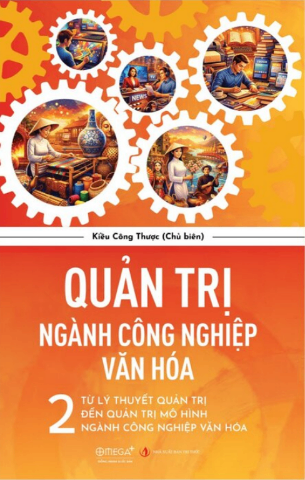 Quản Trị Ngành Công Nghiệp Văn Hóa - 2 - Từ Lý Thuyết Quản Trị Đến Quản Trị Mô Hình Ngành Công Nghiệp Văn Hóa - Kiều Công Thược