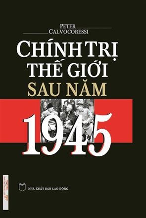 Sách Chính Trị Thế Giới Sau Năm 1945 (Bìa Cứng) - Peter Calvocoressi