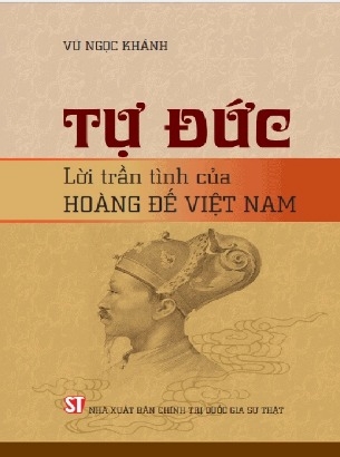sách Tự Đức Lời Trần Tình Của Hoàng Đế Việt Nam của tác giả Vũ Ngọc Khánh