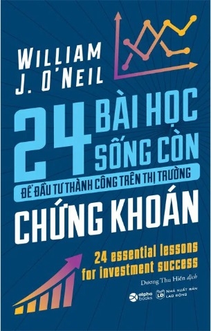 24 Bài Học Sống Còn Để Đầu Tư Thành Công Trên Thị Trường Chứng Khoán - William J. O’Neil