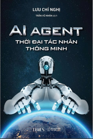 Ai Agent - Thời Đại Tác Nhân Thông Minh - Lưu Chí Nghị