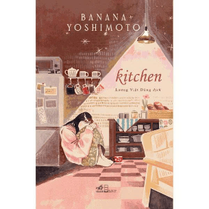 Kitchen - Tiểu Thuyết (Bìa Cứng) - Banana Yoshimoto