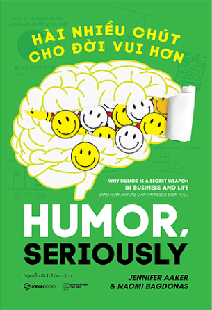 sách Hài nhiều chút cho đời vui hơn - Jennifer Aaker , Naomi Bagdonas