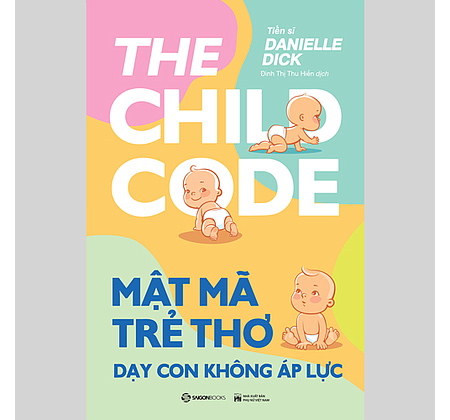 Sách Mật mã trẻ thơ - Dạy con không áp lực - Tiến sĩ Danielle Dick
