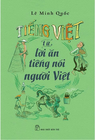Tiếng Việt - Từ Lời Ăn Tiếng Nói Người Việt - Lê Minh Quốc