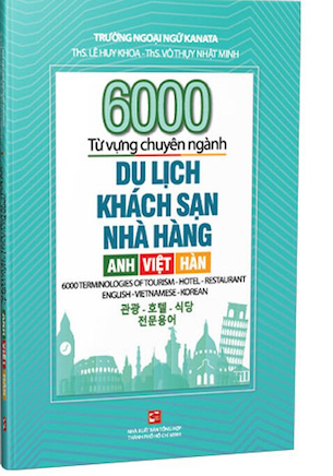 sách 6000 Từ Vựng Chuyên Ngành Du Lịch Khách Sạn Nhà Hàng - Anh Việt Hàn - ThS. Lê Huy Khoa, ThS. Võ Thụy Nhật Minh