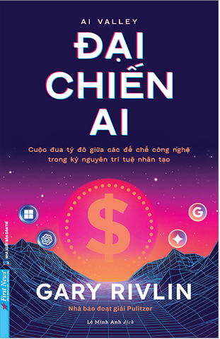 AI Valley - Đại Chiến AI - Cuộc Đua Tỷ Đô Giữa Các Đế Chế Công Nghệ Trong Kỷ Nguyên Trí Tuệ Nhân Tạo - Gary Rivlin