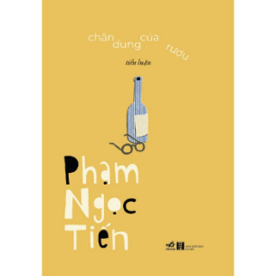 Chân Dung Của Rượu - Tiểu Luận (Bìa Cứng) - Phạm Ngọc Tiến