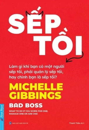 sách  Sếp Tồi - Làm Gì Khi Bạn Có Một Người Sếp Tồi, Phải Quản Lý Sếp Tồi, Hay Chính Bạn Là Sếp Tồi? - Michelle Gibbings