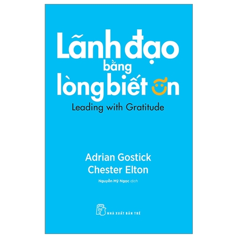 Sách Lãnh Đạo Bằng Lòng Biết Ơn - Adrian Gostick, Chester Elton