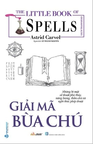 Sách The Little Book Of Spells - Giải Mã Bùa Chú của tác giả Astrid Carvel