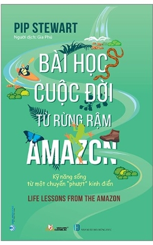 Sách Bài Học Cuộc Đời Từ Rừng Rậm Amazon - Kỹ Năng Sống Từ Một Chuyến 