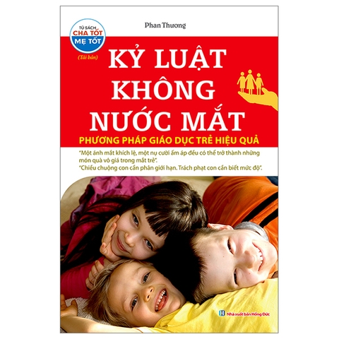Sách Kỷ Luật Không Nước Mắt - Phương Pháp Giáo Dục Trẻ Hiệu Quả (Tái Bản 2023) - Phan Thương