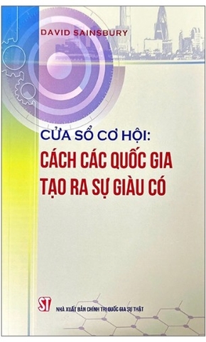 Sách Cửa Sổ Cơ Hội - Cách Các Quốc Gia Tạo Ra Sự Giàu Có (David Sainsbury)