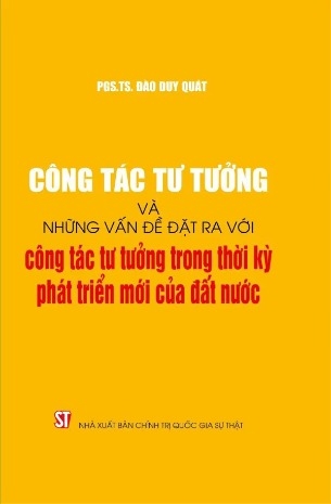 Công tác tư tưởng và những vấn đề đặt ra với công tác tư tưởng trong thời kỳ phát triển mới của đất nước - PGS.TS Đào Duy Quát