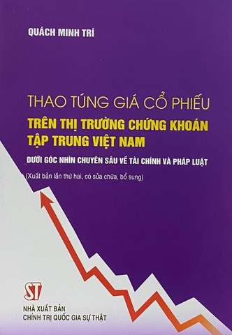 Sách Thao Túng Giá Cổ Phiếu Trên Thị Trường Chứng Khoán Tập Trung Việt Nam Dưới Góc Nhìn Chuyên Sâu Về Tài Chính Và Pháp Luật của tác giả Quách Minh Trí