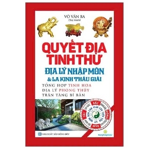 Quyết Địa Tinh Thư - Địa Lý Nhập Môn Và La Kinh Thấu Giải - Võ Văn Ba (Tuệ Minh)