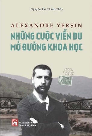 Alexandre Yersin - Những Cuộc Viễn Du Mở Đường Khoa Học - Nguyễn Thị Thanh Thúy